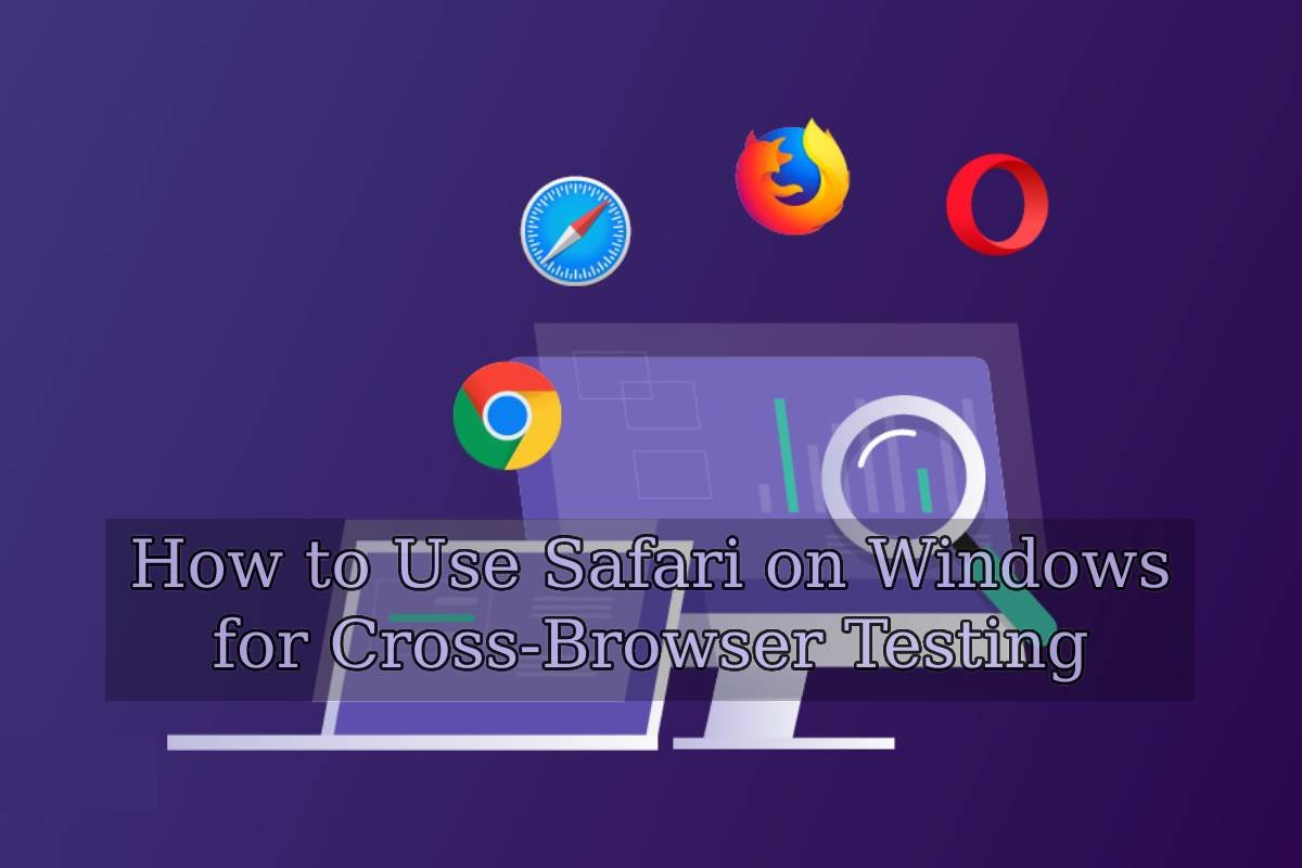 How to Use Safari on Windows for Cross-Browser Testing